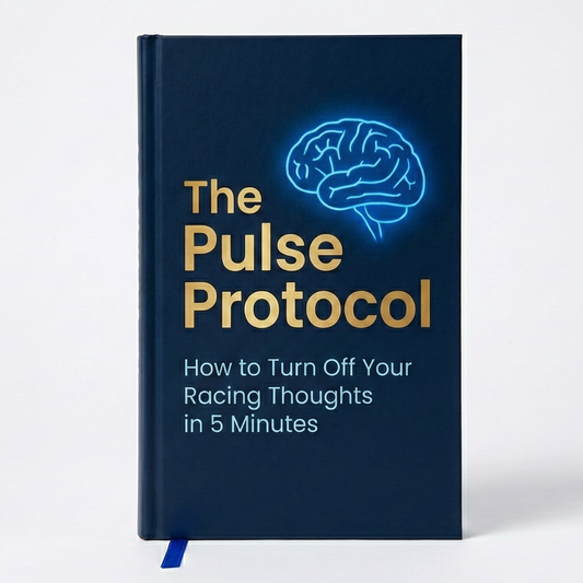 The Pulse Protocol eBook: How to Turn Off Your Racing Thoughts in 5 Minutes